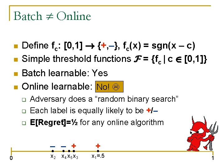 Batch Online n n Define fc: [0, 1] ! {+, –}, fc(x) = sgn(x