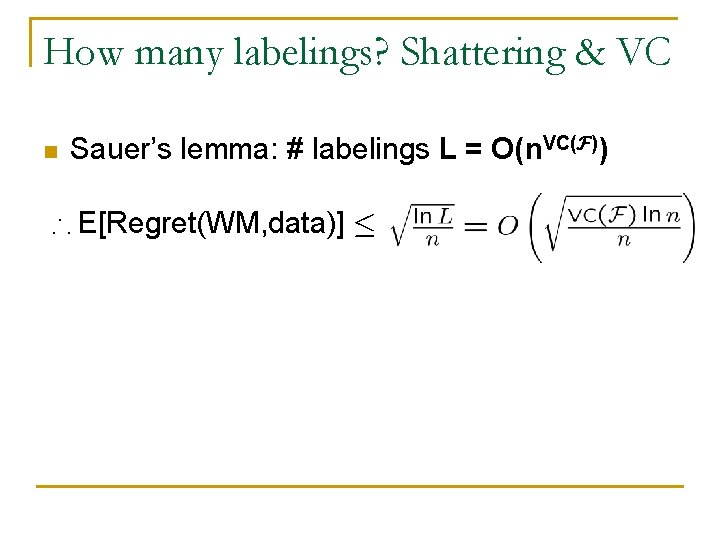 How many labelings? Shattering & VC n Sauer’s lemma: # labelings L = O(n.