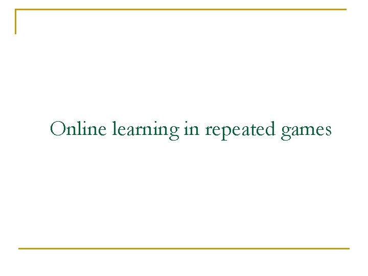 Online learning in repeated games 