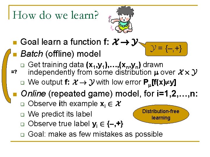 How do we learn? n n Goal learn a function f: X ! Y