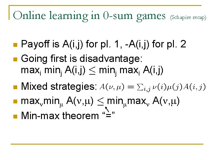 Online learning in 0 -sum games (Schapire recap) Payoff is A(i, j) for pl.