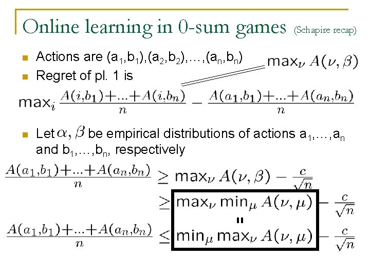 Online learning in 0 -sum games (Schapire recap) n n n Actions are (a