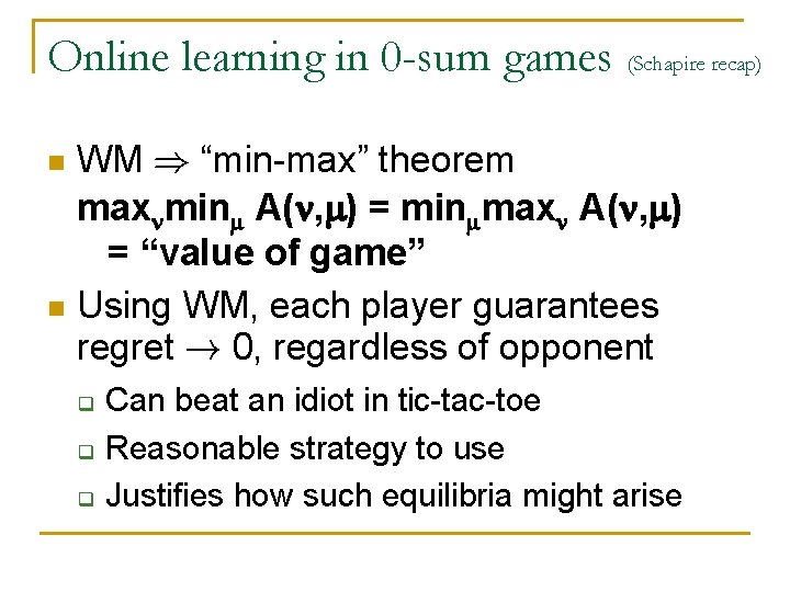 Online learning in 0 -sum games (Schapire recap) WM ) “min-max” theorem max min