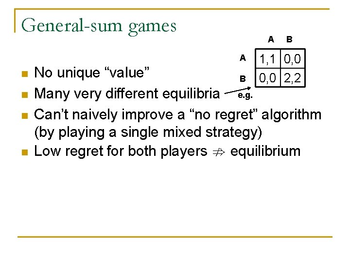 General-sum games A A n n B 1, 1 0, 0 2, 2 No