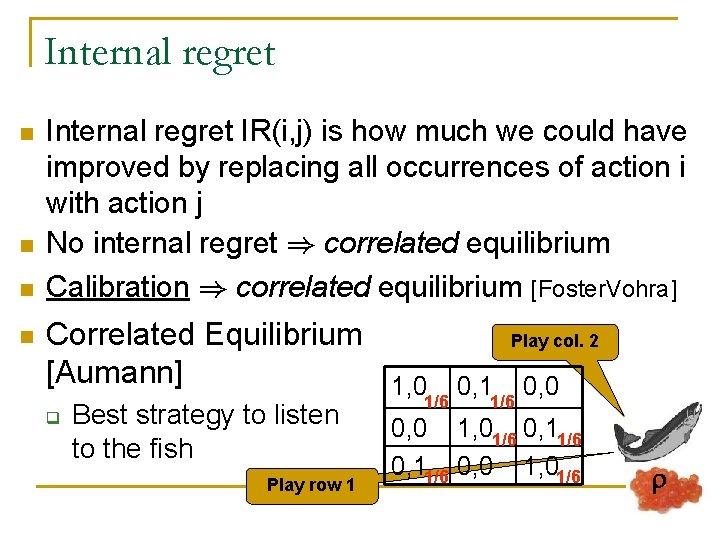 Internal regret n n Internal regret IR(i, j) is how much we could have