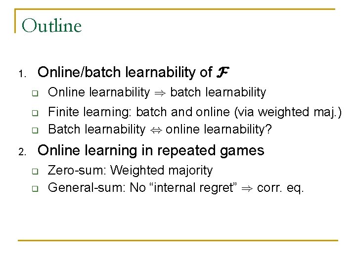 Outline 1. Online/batch learnability of F q q q 2. Online learnability ) batch