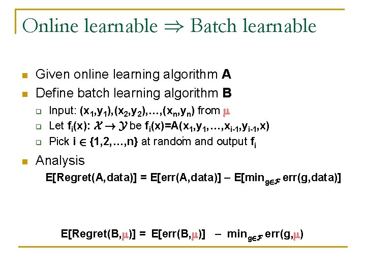 Online learnable ) Batch learnable n n Given online learning algorithm A Define batch