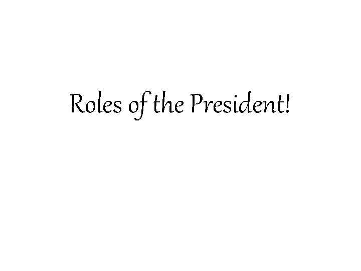 Roles of the President! 