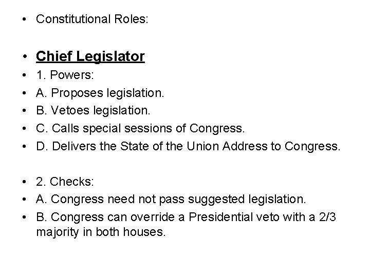  • Constitutional Roles: • Chief Legislator • • • 1. Powers: A. Proposes