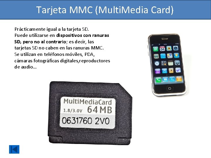 Tarjeta MMC (Multi. Media Card) Prácticamente igual a la tarjeta SD. Puede utilizarse en