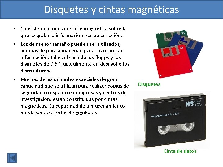 Disquetes y cintas magnéticas • Consisten en una superficie magnética sobre la que se Disquetes y cintas magnéticas • Consisten en una superficie magnética sobre la que se