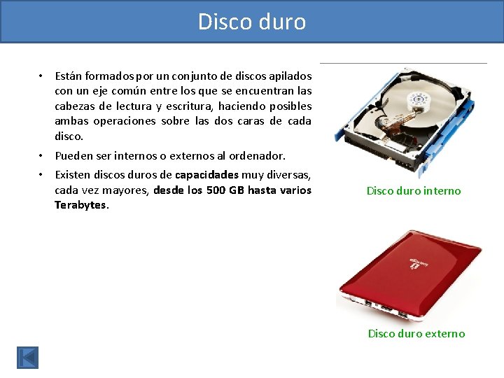 Disco duro • Están formados por un conjunto de discos apilados con un eje