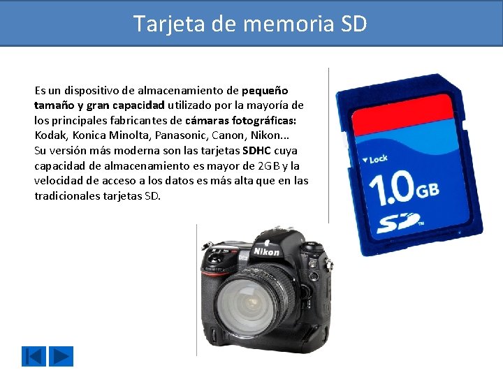 Tarjeta de memoria SD Es un dispositivo de almacenamiento de pequeño tamaño y gran