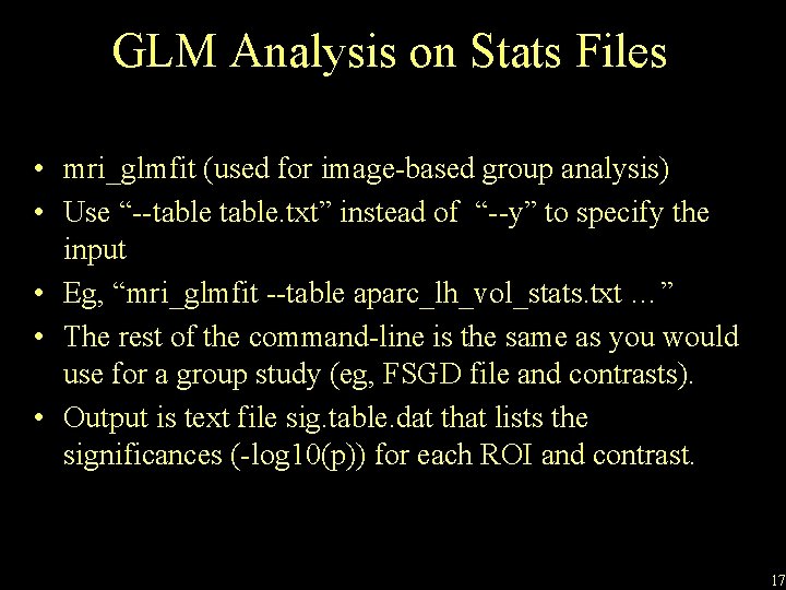 GLM Analysis on Stats Files • mri_glmfit (used for image-based group analysis) • Use