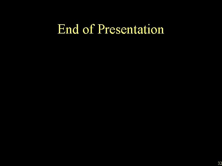 End of Presentation 32 