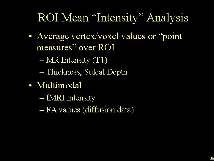 ROI Mean “Intensity” Analysis • Average vertex/voxel values or “point measures” over ROI –