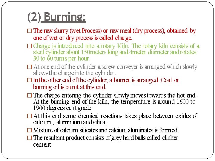 (2) Burning: � The raw slurry (wet Process) or raw meal (dry process), obtained