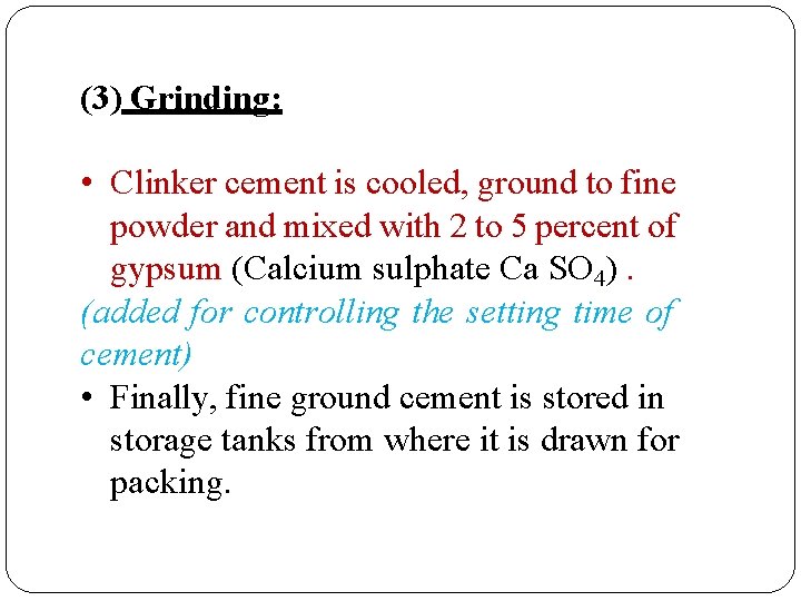 (3) Grinding: • Clinker cement is cooled, ground to fine powder and mixed with