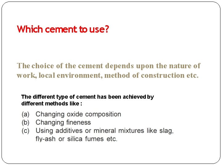 Which cement to use? The choice of the cement depends upon the nature of