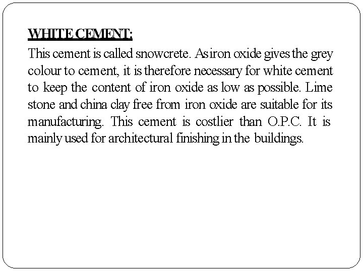 WHITE CEMENT: This cement is called snowcrete. As iron oxide gives the grey colour