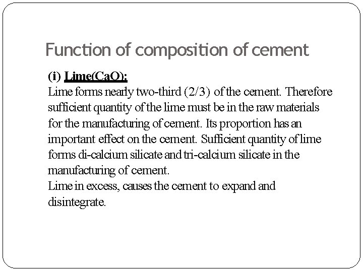 Function of composition of cement (i) Lime(Ca. O): Lime forms nearly two-third (2/3) of