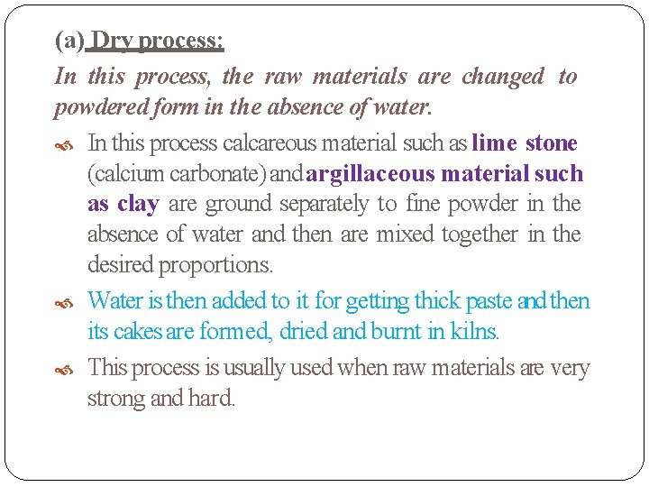 (a) Dry process: In this process, the raw materials are changed to powdered form