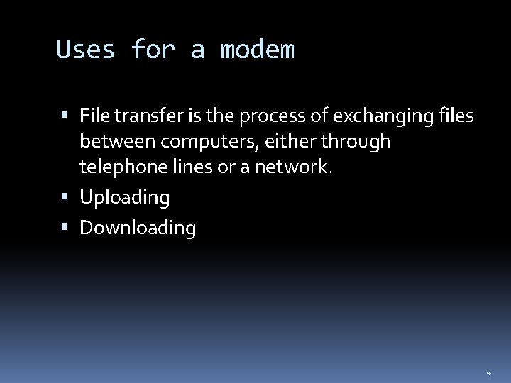 Uses for a modem File transfer is the process of exchanging files between computers,