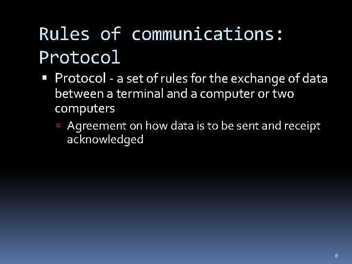 Rules of communications: Protocol - a set of rules for the exchange of data