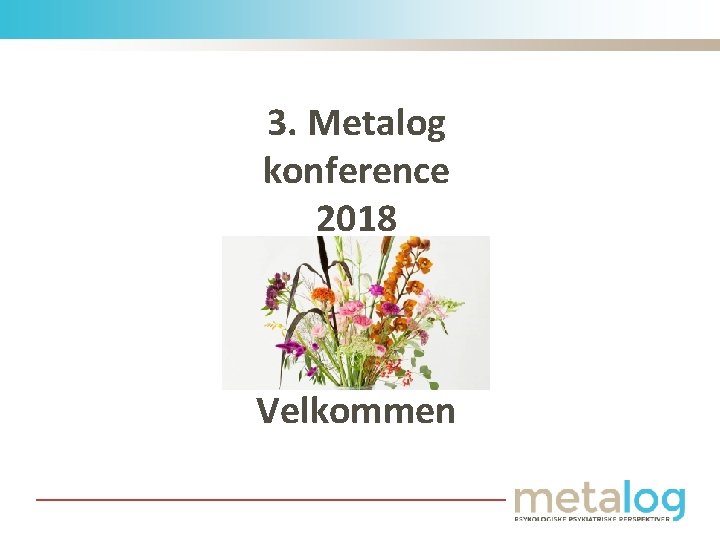 3. Metalog konference 2018 Velkommen 