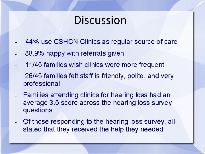 Discussion 44% use CSHCN Clinics as regular source of care 88. 9% happy with