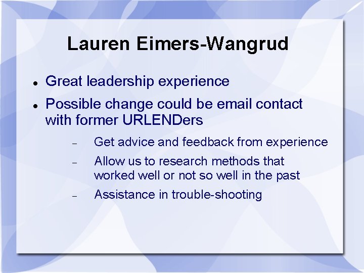 Lauren Eimers-Wangrud Great leadership experience Possible change could be email contact with former URLENDers