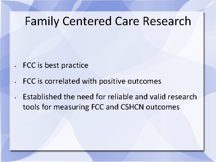 Family Centered Care Research • FCC is best practice • FCC is correlated with