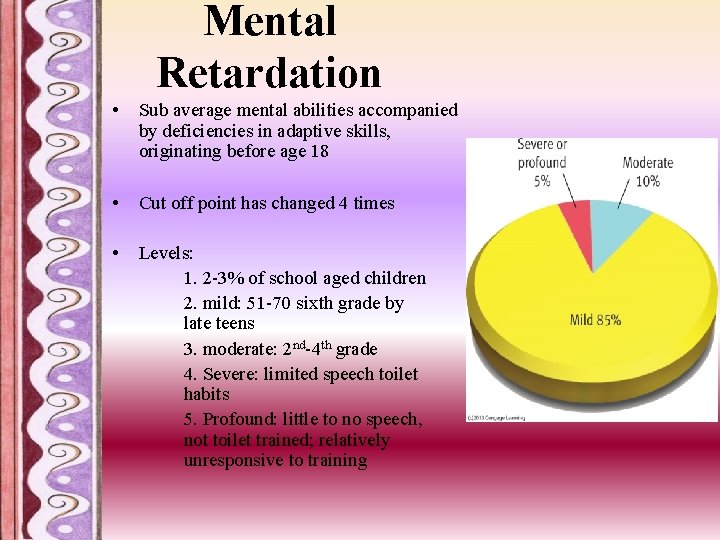 Mental Retardation • Sub average mental abilities accompanied by deficiencies in adaptive skills, originating