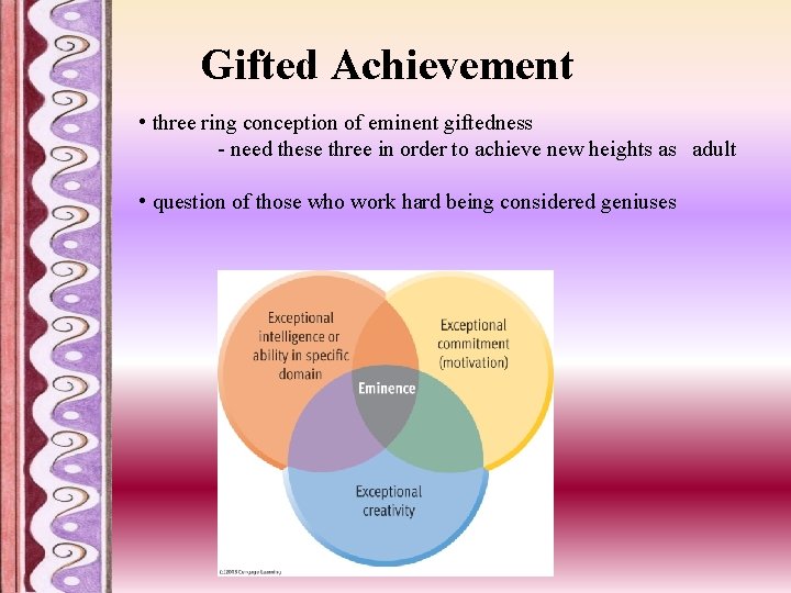 Gifted Achievement • three ring conception of eminent giftedness - need these three in