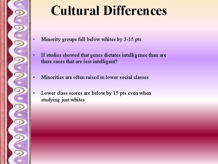 Cultural Differences • Minority groups fall below whites by 3 -15 pts • If