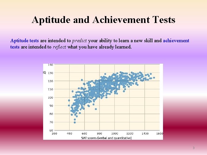 Aptitude and Achievement Tests Aptitude tests are intended to predict your ability to learn