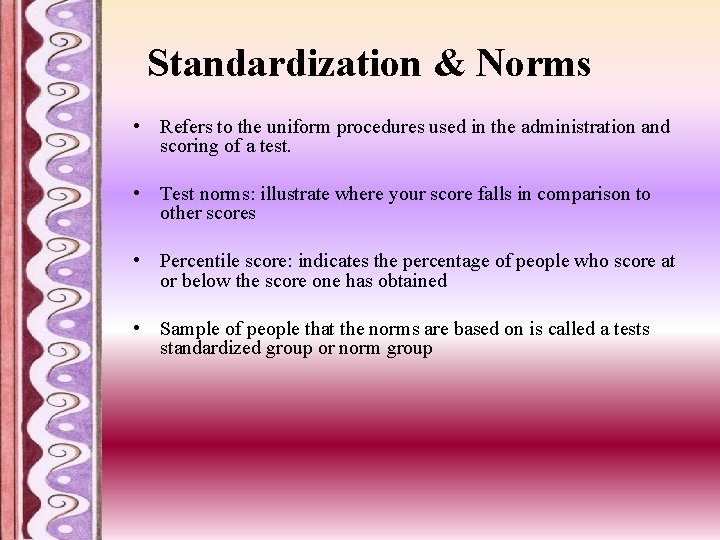 Standardization & Norms • Refers to the uniform procedures used in the administration and