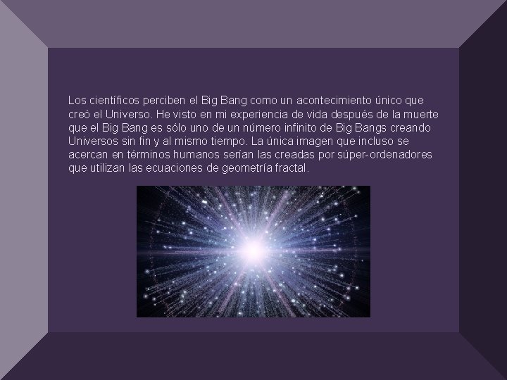 Los científicos perciben el Big Bang como un acontecimiento único que creó el Universo.