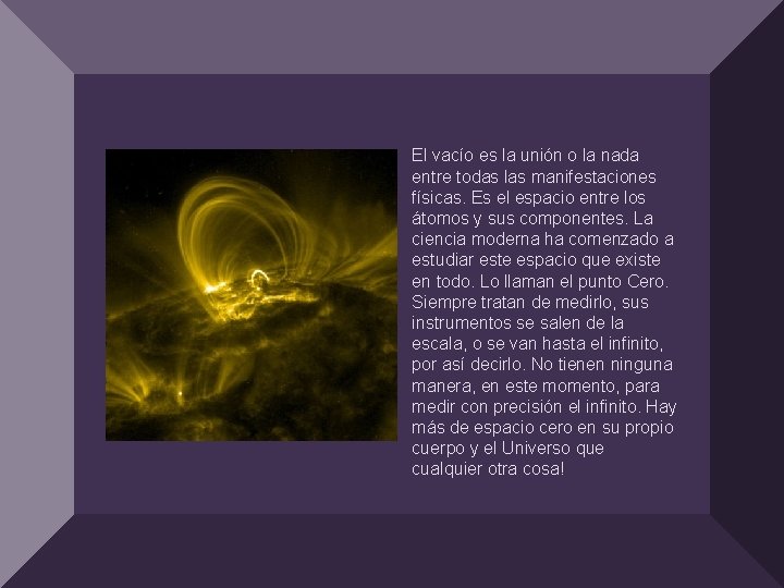 El vacío es la unión o la nada entre todas las manifestaciones físicas. Es
