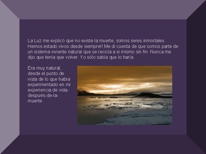 La Luz me explicó que no existe la muerte, somos seres inmortales. Hemos estado