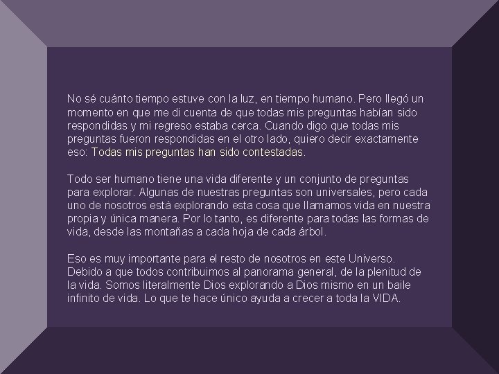 No sé cuánto tiempo estuve con la luz, en tiempo humano. Pero llegó un
