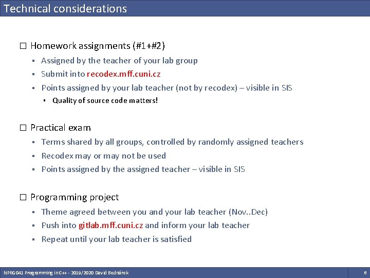 Technical considerations � Homework assignments (#1+#2) § § § Assigned by the teacher of