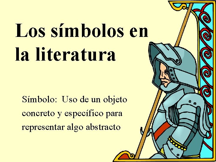 Los símbolos en la literatura Símbolo: Uso de un objeto concreto y específico para