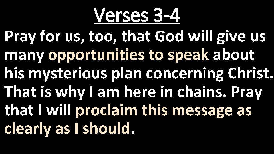 Verses 3 -4 Pray for us, too, that God will give us many opportunities