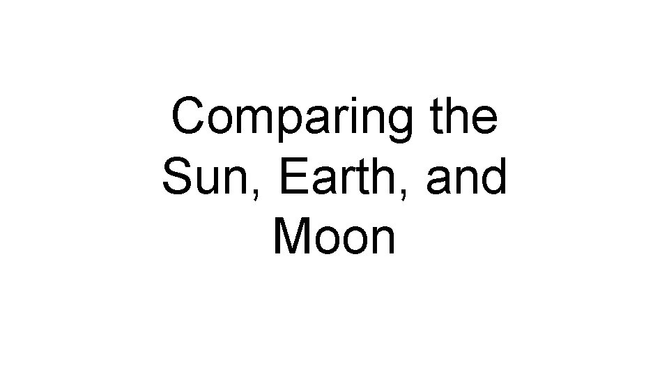 Comparing the Sun, Earth, and Moon 