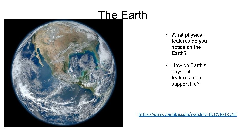 The Earth • What physical features do you notice on the Earth? • How