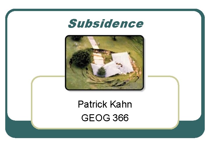 Subsidence Patrick Kahn GEOG 366 