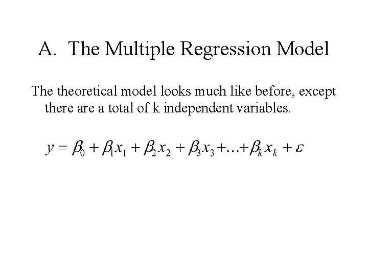 A. The Multiple Regression Model The theoretical model looks much like before, except there