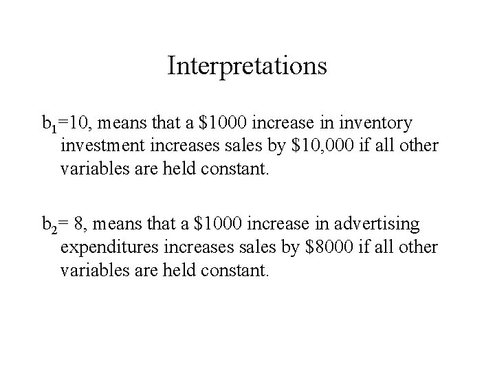 Interpretations b 1=10, means that a $1000 increase in inventory investment increases sales by