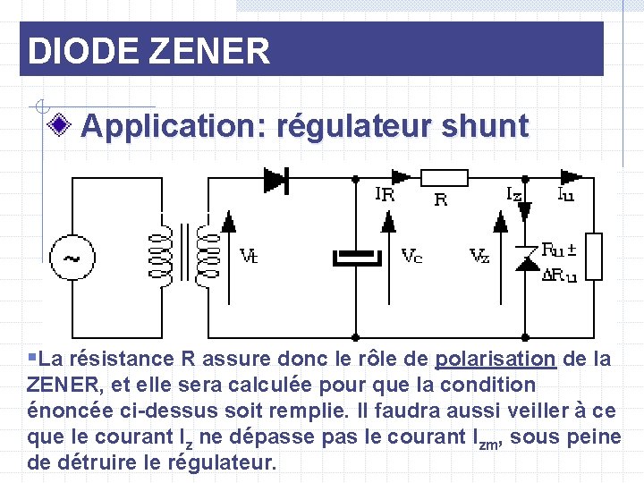 DIODE ZENER Application: régulateur shunt §La résistance R assure donc le rôle de polarisation